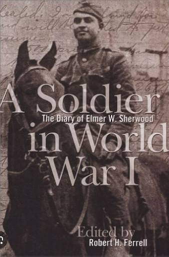 book titled: A Soldier in World War I, The Diary of Elmer W. Sherwood.